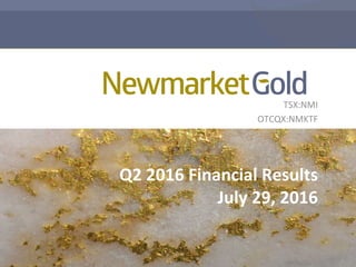 1	
TSX:NMI	
OTCQX:NMKTF	
	
Q2	2016	Financial	Results		
July	29,	2016	
	
	
 