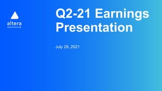 Q2-21 Earnings
Presentation
July 29, 2021
 