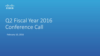 February 10, 2016
Q2 Fiscal Year 2016
Conference Call
 
