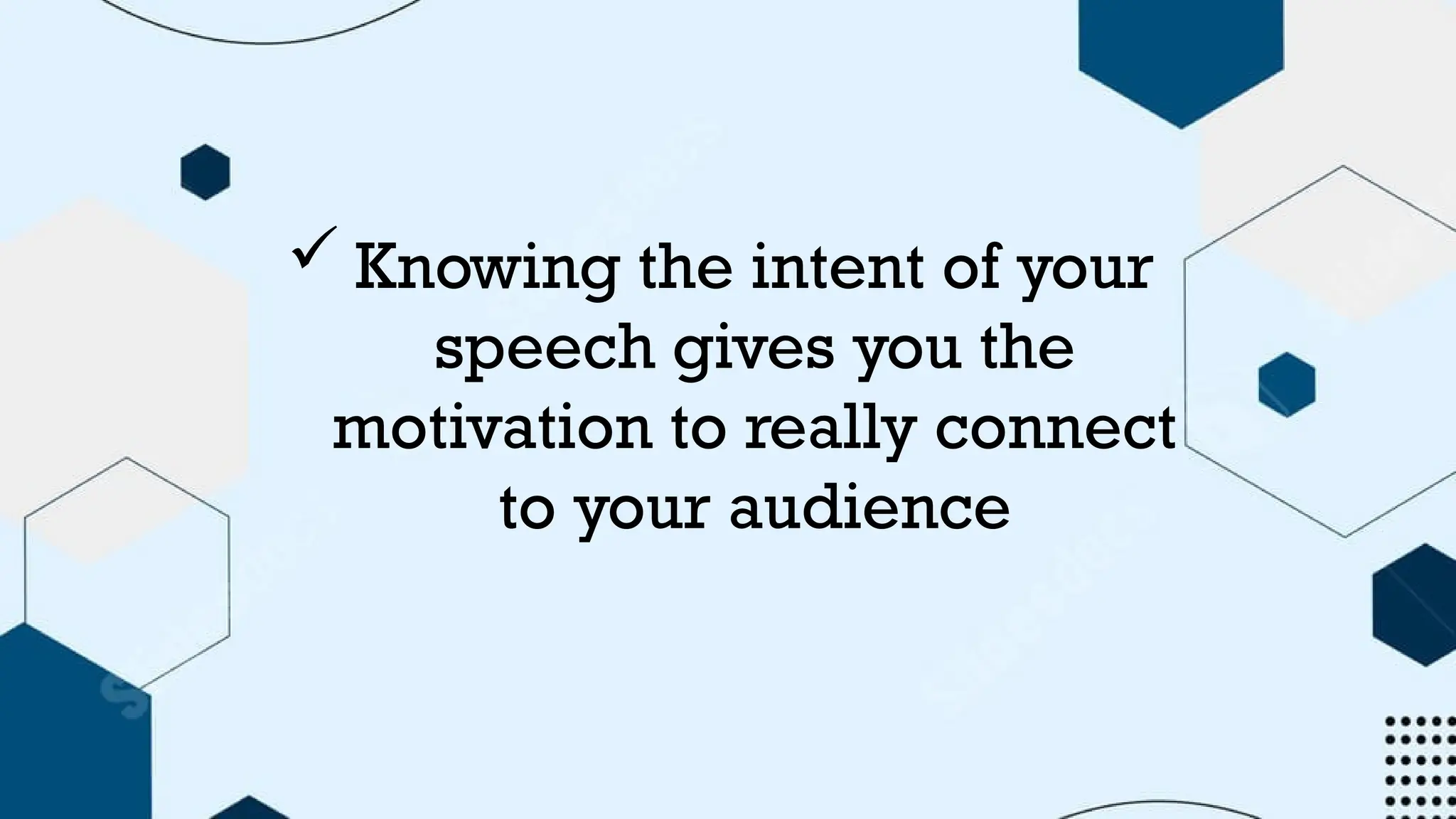  Knowing the intent of your
speech gives you the
motivation to really connect
to your audience
 