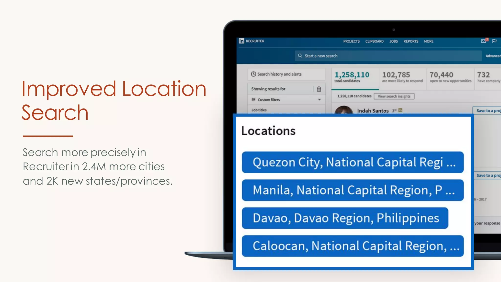 Search more precisely in
Recruiter in 2.4M more cities
and 2K new states/provinces.
Improved Location
Search
 