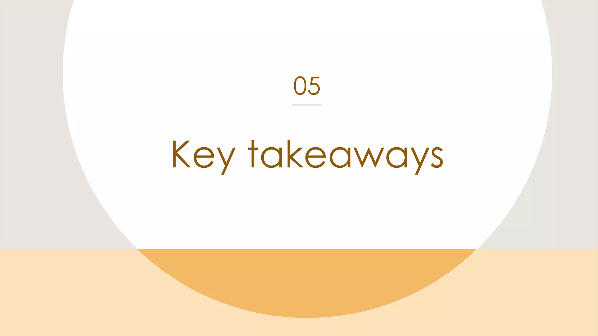 Key takeaways
05
 