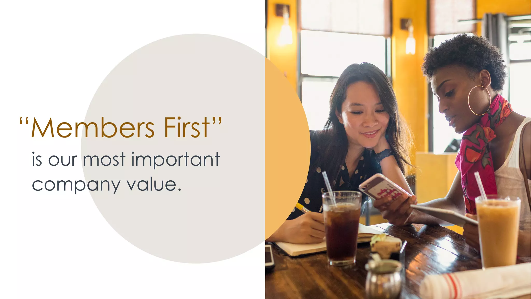 Members First”
is our most important
company value.
“
 