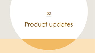 Product updates
02
 