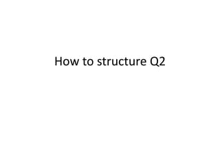 How to structure Q2 
 