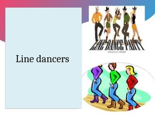 Line dancers
 