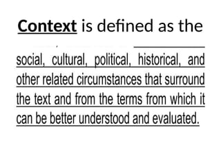 Context is defined as the
 