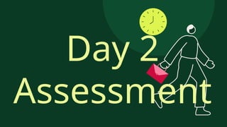 Day 2
Assessment
 