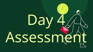 Day 4
Assessment
 