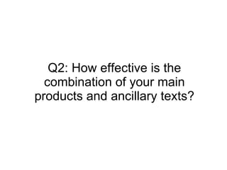 Q2: How effective is the combination of your main products and ancillary texts? 
