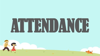 ATTENDANCE
 