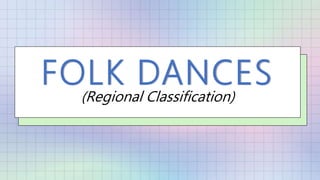 FOLK DANCES
(Regional Classification)
 