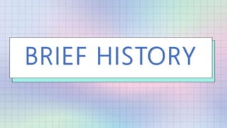 BRIEF HISTORY
 