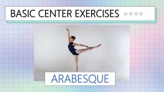BASIC CENTER EXERCISES
ARABESQUE
 