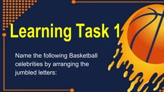 Name the following Basketball
celebrities by arranging the
jumbled letters:
 