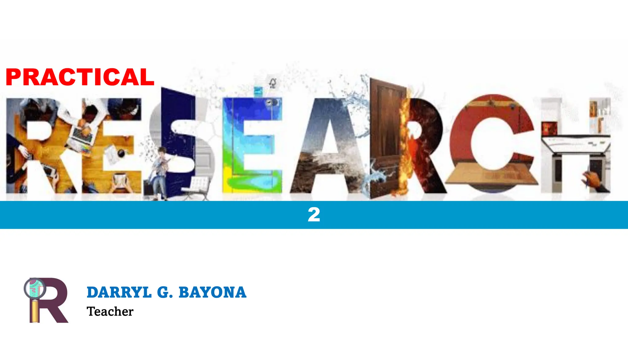 DARRYL G. BAYONA
Teacher
2
PRACTICAL
 