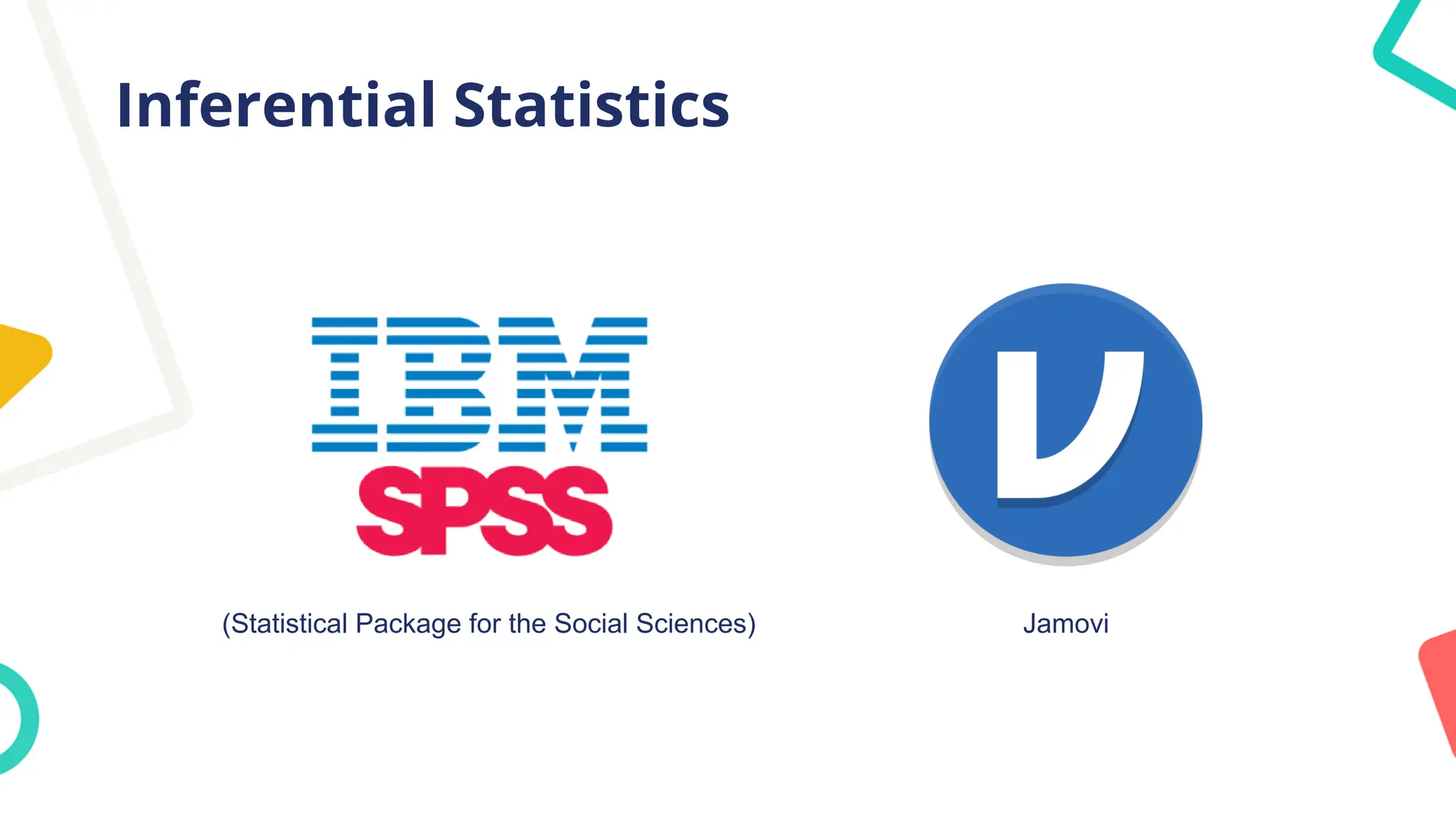 Inferential Statistics
(Statistical Package for the Social Sciences) Jamovi
 