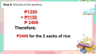 ₱1250
+ 1150
₱
₱ 2400
Therefore:
₱2400 for the 2 sacks of rice
 