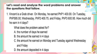Let’s read and analyze the word problems and answer
the questions that follow.
 