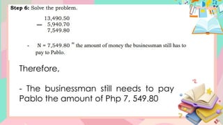 Therefore,
- The businessman still needs to pay
Pablo the amount of Php 7, 549.80
 