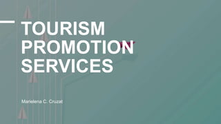 TOURISM
PROMOTION
SERVICES
Marielena C. Cruzat
 