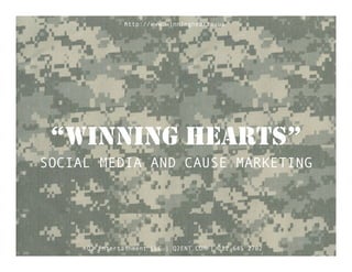http://www.winninghearts.us




 “WINNING HEARTS”
SOCIAL MEDIA AND CAUSE MARKETING




     Q2 Entertainment LLC | Q2ENT.COM | 212 645 2702
