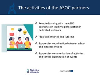 The activities of the ASOC partners
✔ Remote learning with the ASOC
coordination team via participation in
dedicated webin...