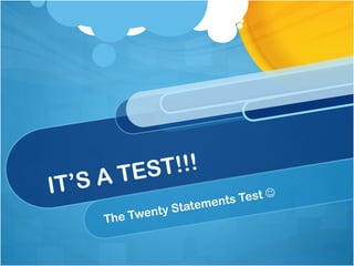 IT’S A TEST!!! The Twenty Statements Test   