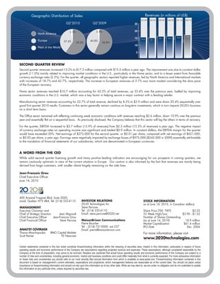 Geographic Distribution of Sales                                                                                         Revenues (in millions of US$)
                                                                                                                               Q1’09    Q2’09    Q3’09    Q4’09    Q1’10     Q2’10
                                                Q2’2010                     Q2’2009                                     25

                                                    3.1%                        2.4%                                    20
                   North America
                                                                                                                        15                                         16.6      17.2
                                                                                                                              15.6               16.1     16.2
                                                                                                                                        15.1
                   Europe                     37.4%                      40.8%
                                                           59.5%                      56.8%
                                                                                                                        10
                   Rest of the World
                                                                                                                         5



SECOND QUARTER REVIEW
Second quarter revenues increased 13.2% to $17.2 million compared with $15.2 million a year ago. The improvement was due to constant dollar
growth (11.0%) mainly related to improving market conditions in the U.S., particularly in the Home sector, and to a lesser extent from favorable
currency exchange rates (2.2%). For the quarter, all geographic sectors reported higher revenues, led by North America and International markets
with increases of 18.7% and 42.7%, respectively. The increase in European revenues of 3.7% was more modest considering the slow pace
of the European recovery.

Home sector revenues reached $10.7 million accounting for 62.2% of total revenues, up 33.4% over the previous year, fuelled by improving
economic conditions in the U.S. market, which was a key factor in helping secure a major contract with a leading retailer.

Manufacturing sector revenues accounting for 22.7% of total revenue, declined by 8.3% to $3.9 million and were down 20.4% sequentially over
good first quarter 2010 results. Customers in this sector generally remain cautious on long-term investments, which in turn impacts 20-20’s business
on a short term basis.

The Office sector remained soft reflecting continuing weak economic conditions with revenues reaching $2.6 million, down 10.9% over the previous
year and essentially flat on a sequential basis. As previously disclosed, the Company believes that this sector will lag the others in terms of recovery.

For the quarter, EBITDA increased to $2.7 million (15.9% of revenues) from $2.3 million (15.3% of revenues) a year ago. The negative impact
of currency exchange rates on operating income was significant and totaled $0.9 million. In constant dollars, the EBITDA margin for the quarter
would have exceeded 20%. Net earnings of $273,000 for the second quarter, or $0.01 per share, compared with net earnings of $621,000,
or $0.03 per share, a year ago. Earnings were negatively impacted by exchange losses of $975,000 ($243,000 in 2009) essentially attributable
to the translation of financial statements of our subsidiaries, which are denominated in European currencies.



A WORD FROM THE CEO
While solid second quarter licensing growth and many positive leading indicators are encouraging for our prospects in coming quarters, we
remain cautiously optimistic in view of the current situation in Europe. Our caution is also informed by the fact that revenues are mainly being
derived from large customers, with smaller clients largely remaining on the side lines.

Jean-François Grou
Chief Executive Officer
June 14, 2010




400 Armand Frappier Blvd, Suite 2020,
Laval, Quebec H7V 4B4, Tel: (514) 332-4110                      INVESTOR RELATIONS                                               STOCK INFORMATION
                                                                20-20 Technologies Inc.                                          as at June 14, 2010, in Canadian dollars)
MANAGEMENT                                                      Steve Perrone
Executive Chairman and                                          Tel.: (514) 332-4110                                             Share Price (TSX: TWT)               $3.25
Chief of Strategic Direction      Jean Mignault                 Email: steve.perrone@2020.net                                    52 Week High/Low             $3.90 - $1.52
Chief Executive Officer      Jean-François Grou                                                                                  Number of Shares Outstanding
Chief Financial Officer            Steve Perrone                MaisonBrison Communications                                      (as at June 14, 2010)          18.9 million
                                                                Pierre Boucher                                                   Market Capitalization         $61.4 million
                                                                Tel. : (514) 731-0000 ext.237                                    IPO Date                        Dec. 2004
ANALYST COVERAGE                                                Email: pierre@maisonbrison.com
Thanos Moschopoulos             BMO Capital Markets                                                                              For more information, please visit
Scott Penner                          TD Newcrest
                                                                                                                                 www.2020technologies.com

Certain statements contained in this fact sheet constitute forward-looking information within the meaning of securities laws. Implicit in this information, particularly in respect of future
operating results and economic performance of the Company are assumptions regarding projected revenue and expenses. These assumptions, although considered reasonable by the
Company at the time of preparation, may prove to be incorrect. Readers are cautioned that actual future operating results and economic performance of the Company are subject to a
number of risks and uncertainties, including general economic, market and business conditions and could differ materially from what is currently expected. For more exhaustive information
on these risks and uncertainties you should refer to our most recently filed annual information form which is available at www.sedar.com. Forward-looking information contained in this
document is based on management's current estimates, expectations and projections, which management believes are reasonable as of the current date. You should not place undue
importance on forward-looking information and should not rely upon this information as of any other date. While we may elect to, we are under no obligation and do not undertake to update
this information at any particular time, unless required by securities law.
 