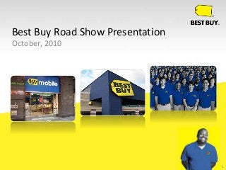 Best Buy Road Show Presentation
October, 2010
1
 