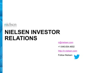 Copyright©2017TheNielsenCompany.Confidentialandproprietary.
NIELSEN INVESTOR
RELATIONS
ir@nielsen.com
+1.646.654.4602
http://ir.nielsen.com
Follow Nielsen
 