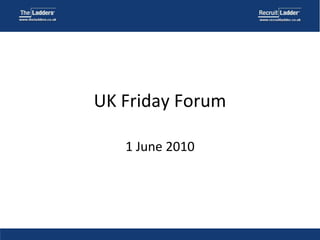1 June 2010 UK Friday Forum 