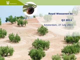 Royal Wessanen nv

             Q2 2011

Amsterdam, 27 July 2011
 
