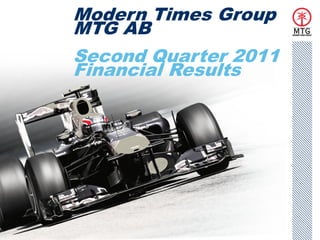 Modern Times Group
    MTG AB
    Second Quarter 2011
    Financial Results




1
 