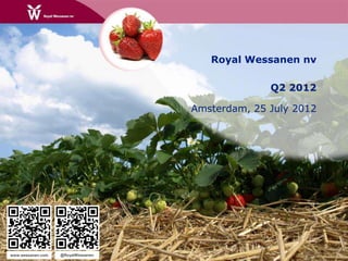 Royal Wessanen nv

                                                  Q2 2012

                                    Amsterdam, 25 July 2012




www.wessanen.com   @RoyalWessanen
 