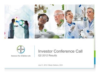 Investor Conference Call
Q2 2012 Results


July 31, 2012 / Marijn Dekkers, CEO
 