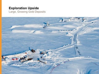 Exploration Upside
Large, Growing Gold Deposits




                               18
 