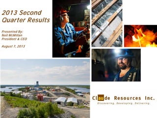 1
2013 Second
Quarter Results
Presented By:
Neil McMillan
President & CEO
August 7, 2013
 