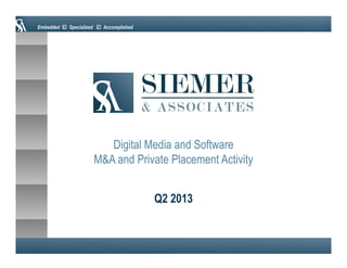 Embedded

Specialized

Accomplished

Digital Media and Software
M&A and Private Placement Activity
Q2 2013

 