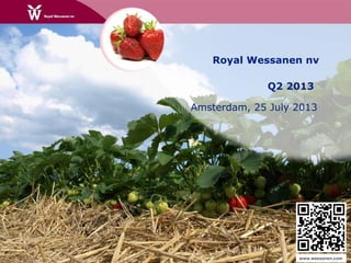 Royal Wessanen nv
Q2 2013
Amsterdam, 25 July 2013
www.wessanen.com
 