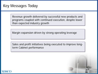 Key Messages Today
Revenue growth delivered by successful new products and
programs coupled with continued execution, despite lower
than expected industry growth
Sales and profit initiatives being executed to improve long-
term Cabinet performance
Margin expansion driven by strong operating leverage
4
 