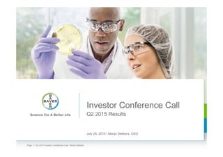 Investor Conference Call
Q2 2015 Results
July 29, 2015 / Marijn Dekkers, CEO
• Q2 2015 Investor Conference Call • Marijn DekkersPage 1
 