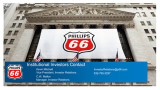 Institutional Investors Contact
Kevin Mitchell
Vice President, Investor Relations
C.W. Mallon
Manager, Investor Relations
InvestorRelations@p66.com
832-765-2297
 