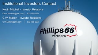 Institutional Investors Contact
Kevin Mitchell - Investor Relations
Kevin.Mitchell@p66.com 832-765-2297
C.W. Mallon - Investor Relations
C.W.Mallon@p66.com 832-765-2297
 