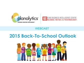 WEBCAST
2015 Back-To-School Outlook
 