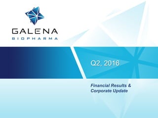 Q2, 2016
Financial Results &
Corporate Update
 