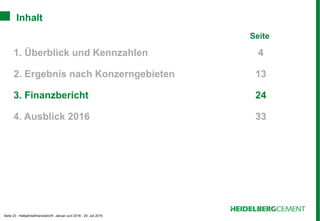 Seite 23 - Halbjahresfinanzbericht Januar-Juni 2016 - 29. Juli 2016
Inhalt
Seite
1. Überblick und Kennzahlen 4
2. Ergebnis nach Konzerngebieten 13
3. Finanzbericht 24
4. Ausblick 2016 33
 