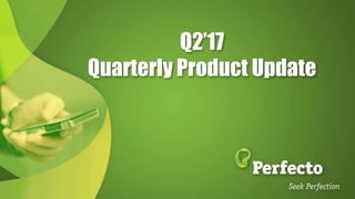 Q2’17
Quarterly Product Update
 