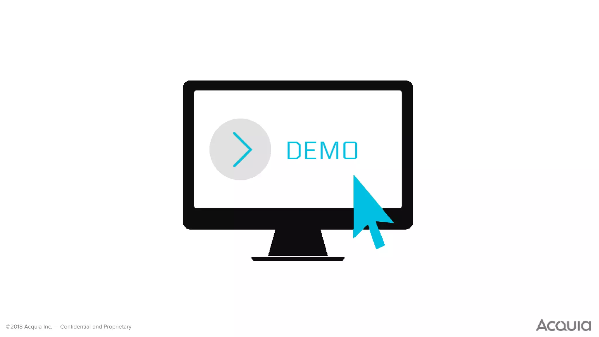 ©2018 Acquia Inc. — Confidential and Proprietary
 