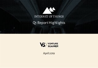April 2019
Q1 Report Highlights
INTERNET OF THINGS
 